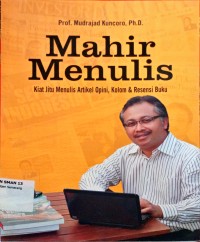 Image of Mahir Menulis. kiat jitubmenulis artikel,opini,kolom dan resensi buku