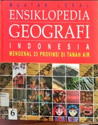 Image of Muatan Lokal Ensiklopedia geografi indonesia .mengenal 33 provinsi di tanah air.6